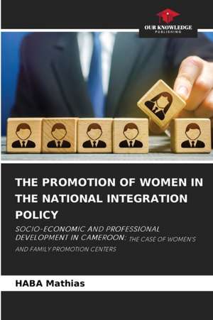 THE PROMOTION OF WOMEN IN THE NATIONAL INTEGRATION POLICY de Haba Mathias