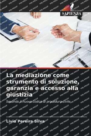 La mediazione come strumento di soluzione, garanzia e accesso alla giustizia de Livia Pereira Silva