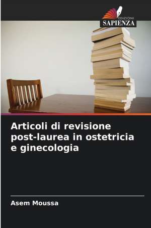 Articoli di revisione post-laurea in ostetricia e ginecologia de Asem Moussa