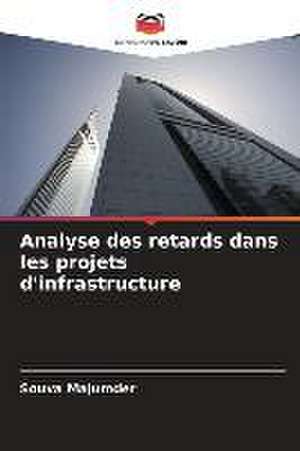 Analyse des retards dans les projets d'infrastructure de Souva Majumder