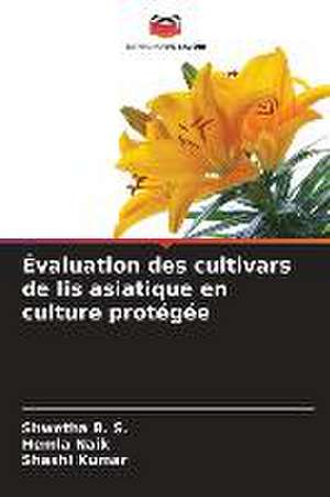 Évaluation des cultivars de lis asiatique en culture protégée de Shwetha B. S.