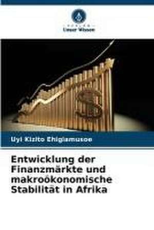 Entwicklung der Finanzmärkte und makroökonomische Stabilität in Afrika de Uyi Kizito Ehigiamusoe