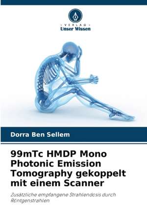 99mTc HMDP Mono Photonic Emission Tomography gekoppelt mit einem Scanner de Dorra Ben Sellem