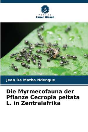 Die Myrmecofauna der Pflanze Cecropia peltata L. in Zentralafrika de Jean de Matha Ndengué