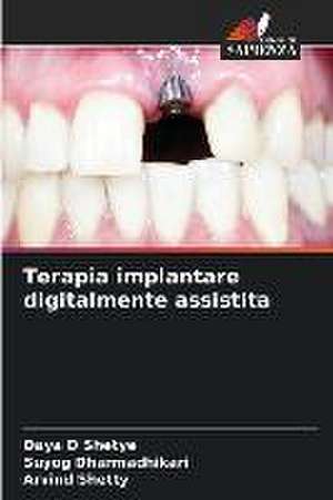 Terapia implantare digitalmente assistita de Daya D Shetye