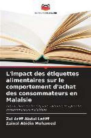 L'impact des étiquettes alimentaires sur le comportement d'achat des consommateurs en Malaisie de Zul Ariff Abdul Latiff