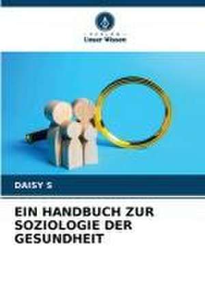 EIN HANDBUCH ZUR SOZIOLOGIE DER GESUNDHEIT de Daisy S