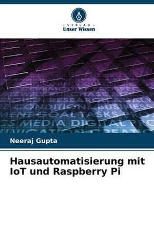 Hausautomatisierung mit IoT und Raspberry Pi de Neeraj Gupta