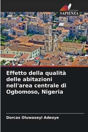 Effetto della qualità delle abitazioni nell'area centrale di Ogbomoso, Nigeria de Dorcas Oluwaseyi Adeoye