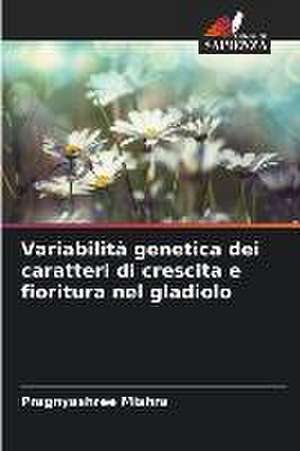 Variabilità genetica dei caratteri di crescita e fioritura nel gladiolo de Pragnyashree Mishra