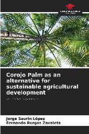 Corojo Palm as an alternative for sustainable agricultural development de Jorge Saurín López