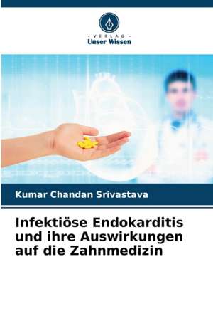 Infektiöse Endokarditis und ihre Auswirkungen auf die Zahnmedizin de Kumar Chandan Srivastava