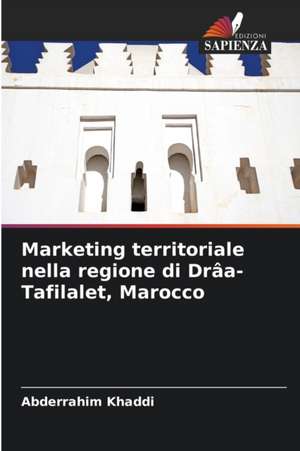 Marketing territoriale nella regione di Drâa-Tafilalet, Marocco de Abderrahim Khaddi