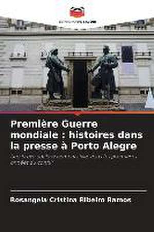 Première Guerre mondiale : histoires dans la presse à Porto Alegre de Rosangela Cristina Ribeiro Ramos