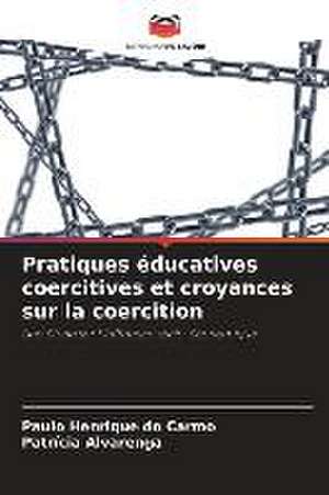 Pratiques éducatives coercitives et croyances sur la coercition de Paulo Henrique Do Carmo