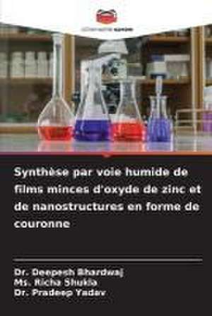 Synthèse par voie humide de films minces d'oxyde de zinc et de nanostructures en forme de couronne de Deepesh Bhardwaj