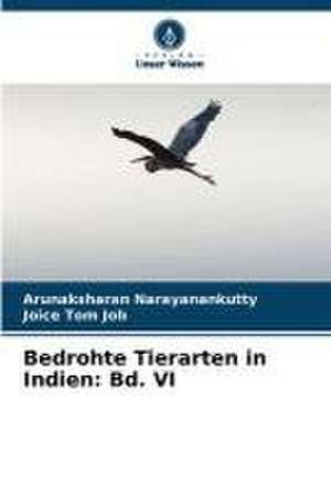 Bedrohte Tierarten in Indien: Bd. VI de Arunaksharan Narayanankutty