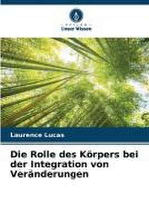 Die Rolle des Körpers bei der Integration von Veränderungen de Laurence Lucas