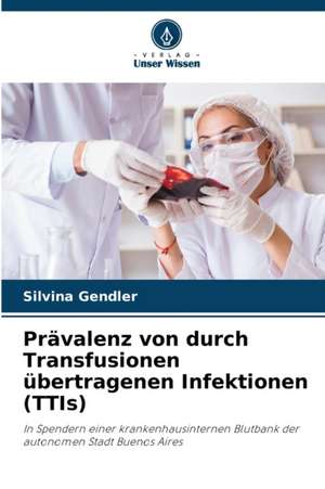 Prävalenz von durch Transfusionen übertragenen Infektionen (TTIs) de Silvina Gendler