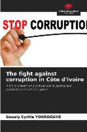 The fight against corruption in Côte d'Ivoire de Goualy Cyrille Yokroguhe