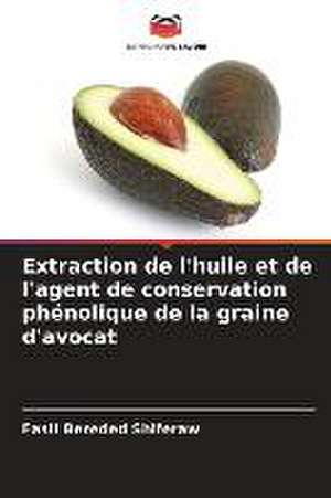 Extraction de l'huile et de l'agent de conservation phénolique de la graine d'avocat de Fasil Bereded Shiferaw