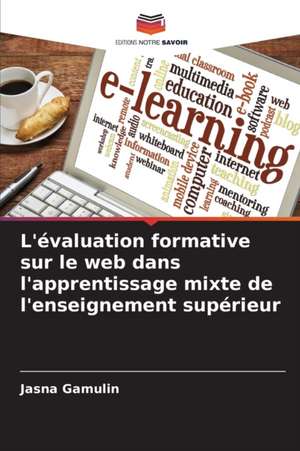 L'évaluation formative sur le web dans l'apprentissage mixte de l'enseignement supérieur de Jasna Gamulin