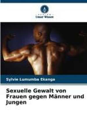 Sexuelle Gewalt von Frauen gegen Männer und Jungen de Sylvie Lumumba Ekanga