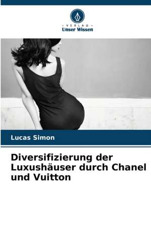 Diversifizierung der Luxushäuser durch Chanel und Vuitton de Lucas Simon