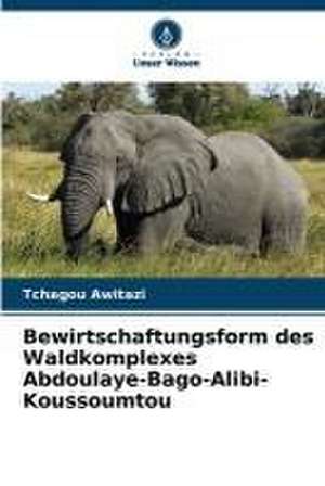 Bewirtschaftungsform des Waldkomplexes Abdoulaye-Bago-Alibi-Koussoumtou de Tchagou Awitazi