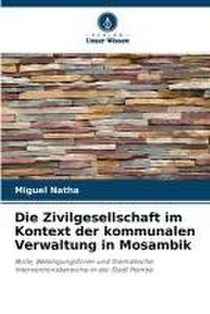 Die Zivilgesellschaft im Kontext der kommunalen Verwaltung in Mosambik de Miguel Natha