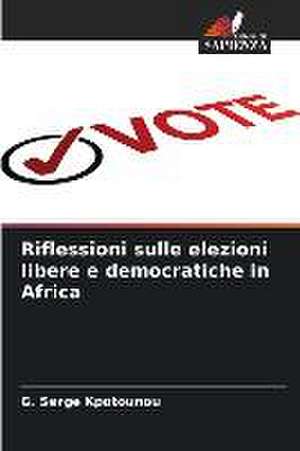 Riflessioni sulle elezioni libere e democratiche in Africa de G. Serge Kpotounou