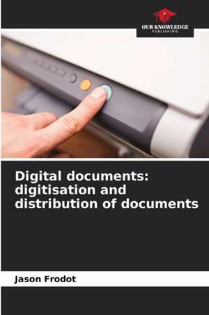 Digital documents: digitisation and distribution of documents de Jason Frodot