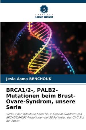 BRCA1/2-, PALB2-Mutationen beim Brust-Ovare-Syndrom, unsere Serie de Jesia Asma Benchouk