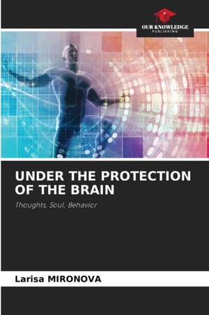 UNDER THE PROTECTION OF THE BRAIN de Larisa Mironova