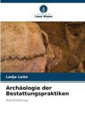 Archäologie der Bestattungspraktiken de Ledja Leite