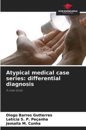 Atypical medical case series: differential diagnosis de Diogo Barros Gutterres