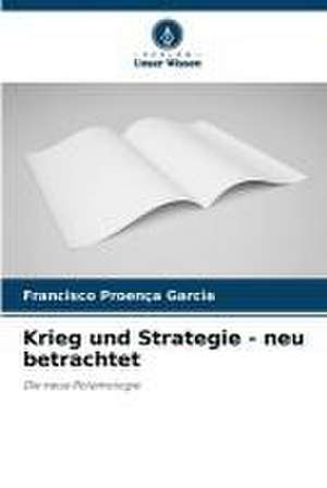 Krieg und Strategie - neu betrachtet de Francisco Proença Garcia