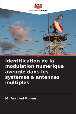 Identification de la modulation numérique aveugle dans les systèmes à antennes multiples de M. Aravind Kumar