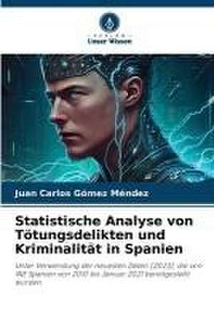 Statistische Analyse von Tötungsdelikten und Kriminalität in Spanien de Juan Carlos Gómez Méndez