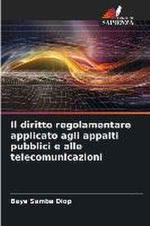 Il diritto regolamentare applicato agli appalti pubblici e alle telecomunicazioni de Baye Samba Diop