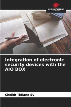 Integration of electronic security devices with the AIO BOX de Cheikh Tidiane Sy