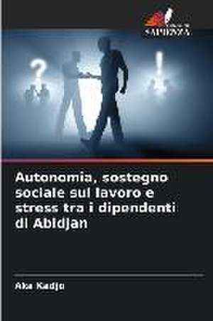 Autonomia, sostegno sociale sul lavoro e stress tra i dipendenti di Abidjan de Aka Kadjo