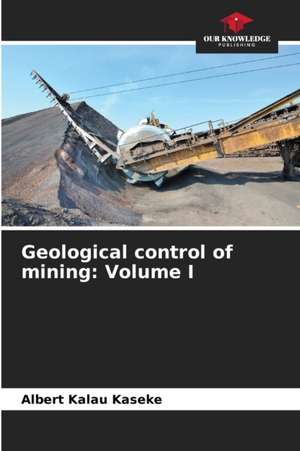 Geological control of mining: Volume I de Albert Kalau Kaseke