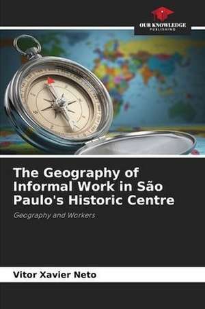 The Geography of Informal Work in São Paulo's Historic Centre de Vitor Xavier Neto