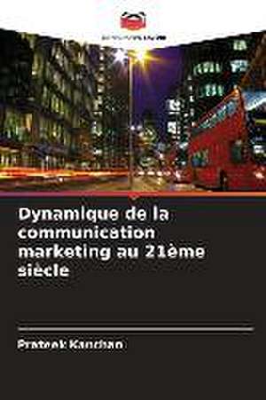 Dynamique de la communication marketing au 21ème siècle de Prateek Kanchan