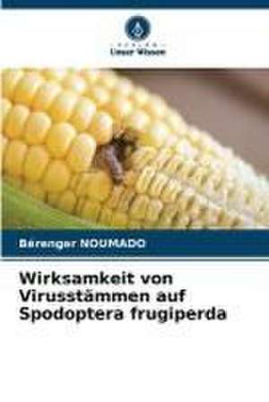 Wirksamkeit von Virusstämmen auf Spodoptera frugiperda de Bérenger Noumado