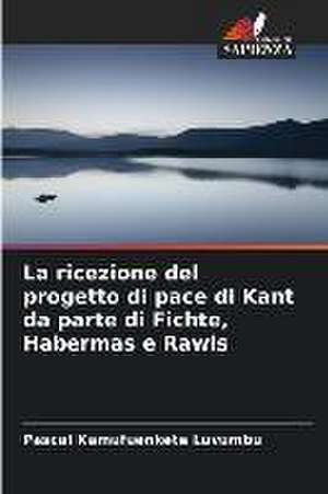 La ricezione del progetto di pace di Kant da parte di Fichte, Habermas e Rawls de Pascal Kamufuenkete Luvumbu