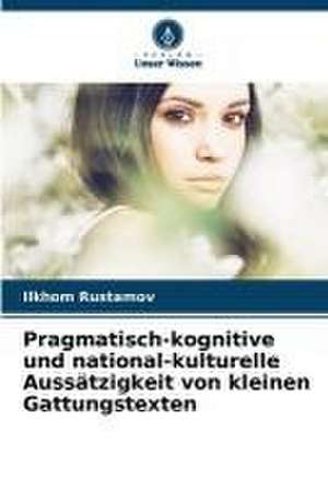 Pragmatisch-kognitive und national-kulturelle Aussätzigkeit von kleinen Gattungstexten de Ilkhom Rustamov