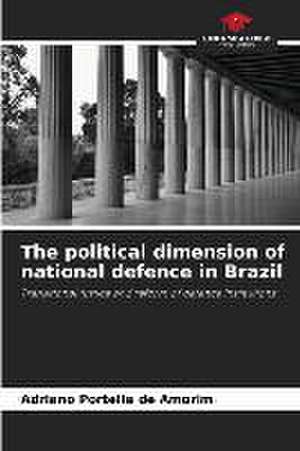 The political dimension of national defence in Brazil de Adriano Portella de Amorim