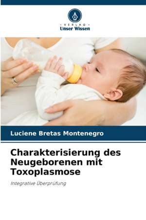 Charakterisierung des Neugeborenen mit Toxoplasmose de Luciene Bretas Montenegro